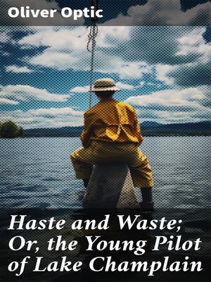 cover image of Haste and Waste; Or, the Young Pilot of Lake Champlain